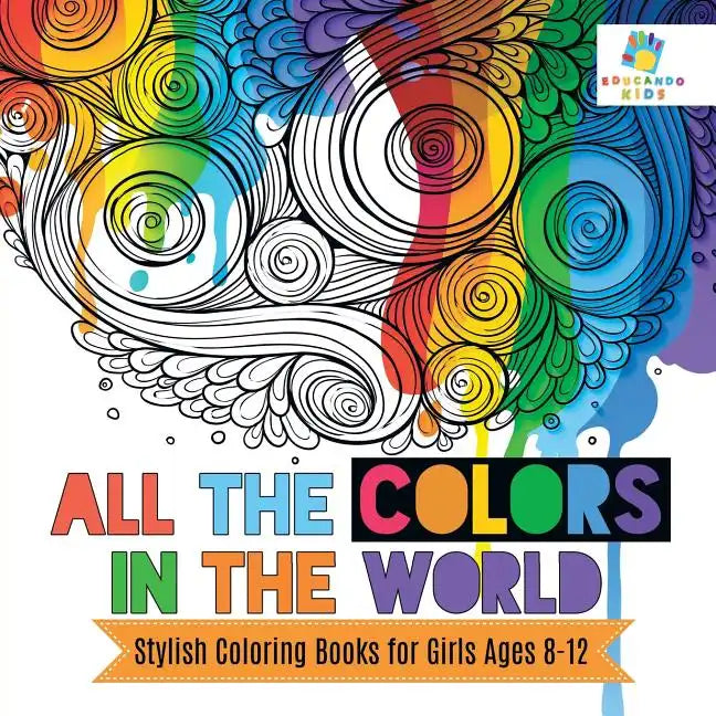 All the Colors in the World Stylish Coloring Books for Girls Ages 8-12 - Paperback