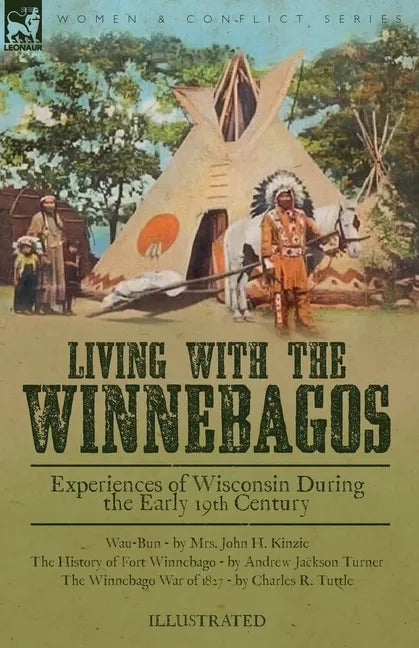 Living With the Winnebagos: Experiences of Wisconsin During the Early 19th Century - Paperback