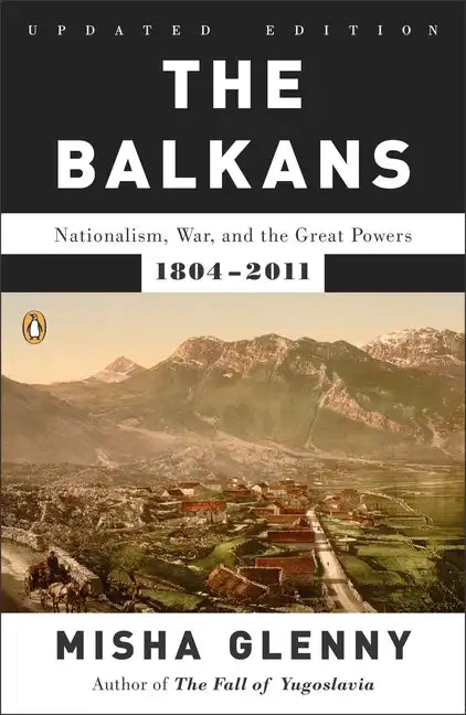 The Balkans: Nationalism, War, and the Great Powers, 1804-2011 - Paperback