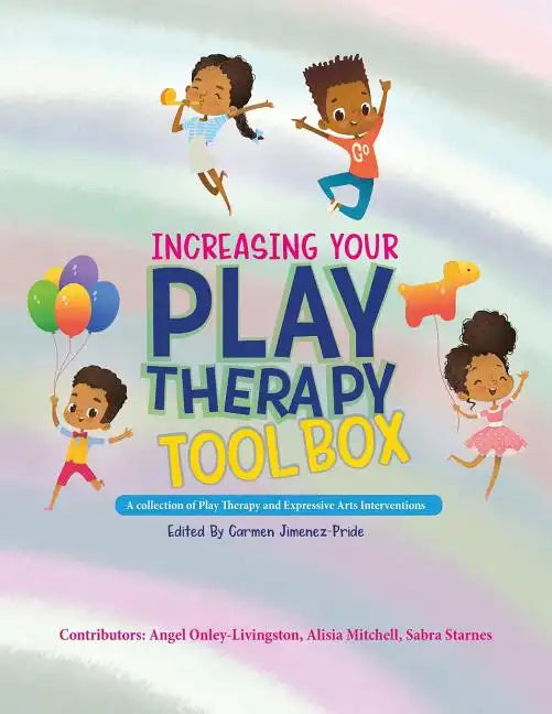 Increasing Your Play Therapy Tool Box: A Collection of Play Therapy and Expressive Arts Interventions - Paperback