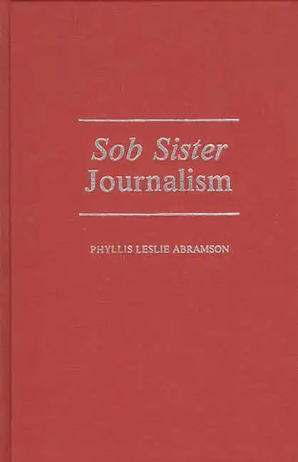 Sob Sister Journalism - Hardcover