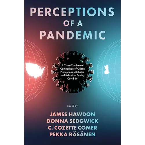 Perceptions of a Pandemic: A Cross-Continental Comparison of Citizen Perceptions, Attitudes, and Behaviors During Covid-19 - Hardcover