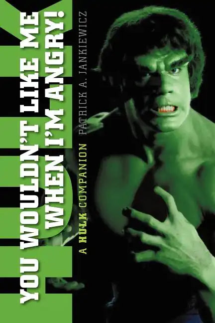 You Wouldn't Like Me When I'm Angry: A Hulk Companion - Paperback