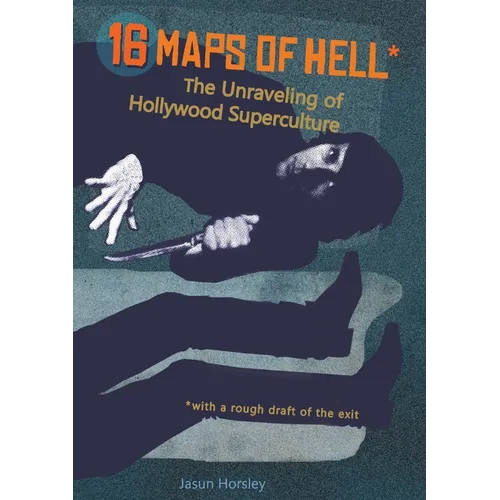 16 Maps of Hell: The Unraveling of Hollywood Superculture - Paperback