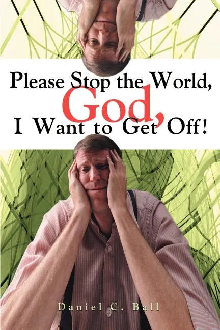 Please Stop the World, God, I Want to Get Off! - Paperback