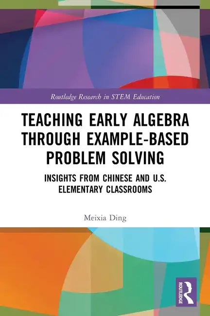 Teaching Early Algebra through Example-Based Problem Solving: Insights from Chinese and U.S. Elementary Classrooms - Paperback