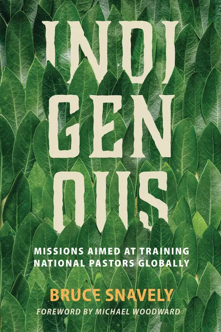 Indigenous: Missions Aimed at Training National Pastors Globally - Paperback