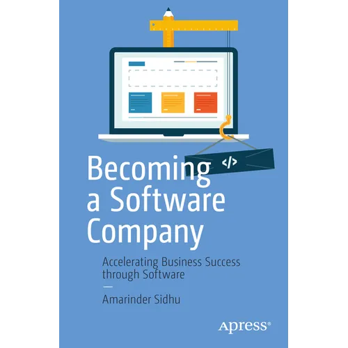 Becoming a Software Company: Accelerating Business Success Through Software - Paperback