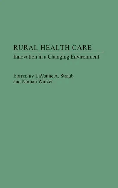 Rural Health Care: Innovation in a Changing Environment - Hardcover