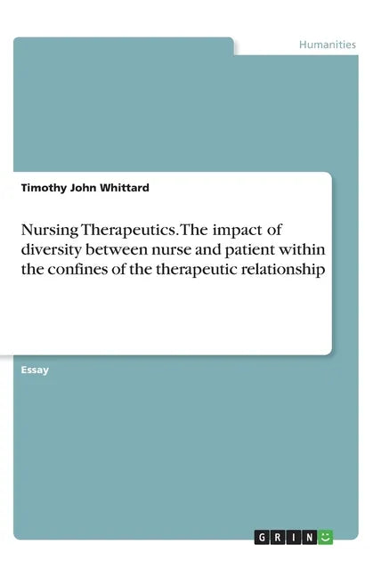 Nursing Therapeutics. The impact of diversity between nurse and patient within the confines of the therapeutic relationship - Paperback
