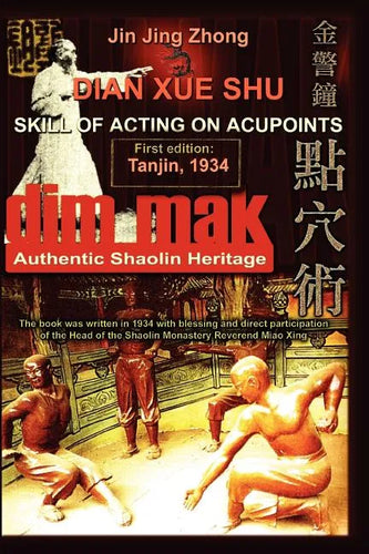 Authentic Shaolin Heritage: Dian Xue Shu (Dim Mak) - Skill of Acting on Acupoints - Paperback