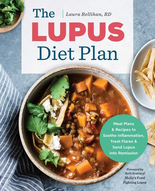 The Lupus Diet Plan: Meal Plans & Recipes to Soothe Inflammation, Treat Flares, and Send Lupus Into Remission - Paperback