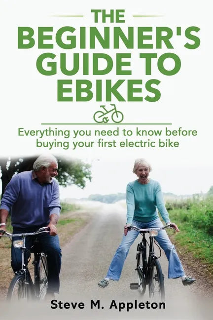 The Beginner's Guide to Ebikes: Everything you need to know about electric bikes, but were afraid to ask - Paperback