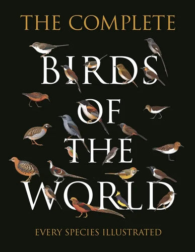 The Complete Birds of the World: Every Species Illustrated - Hardcover