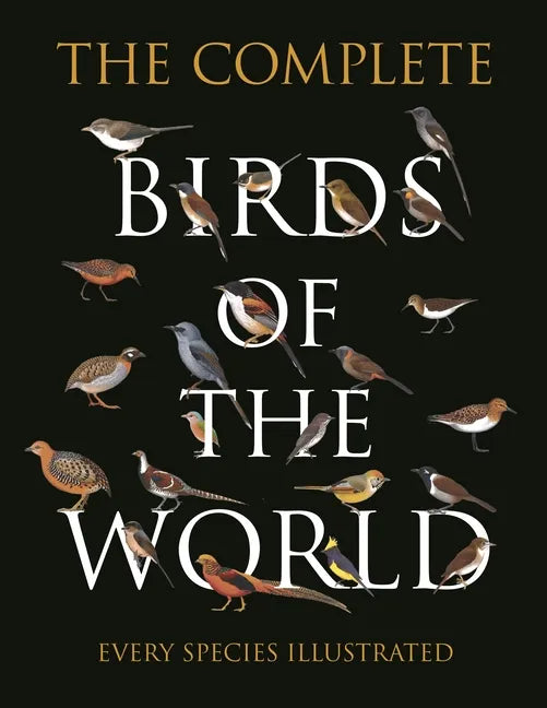 The Complete Birds of the World: Every Species Illustrated - Hardcover