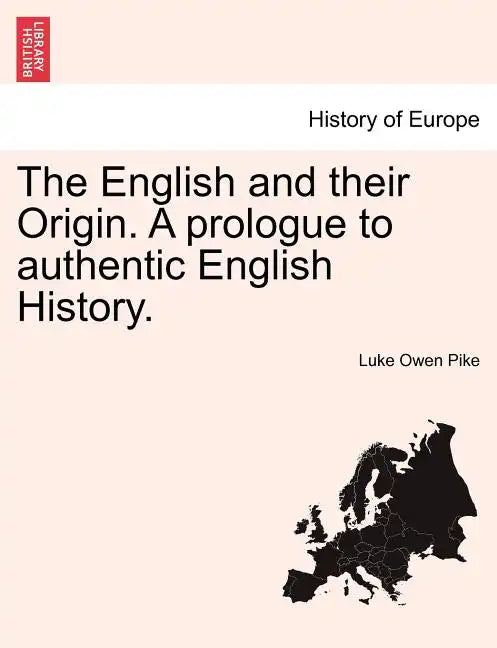 The English and Their Origin. a Prologue to Authentic English History. - Paperback