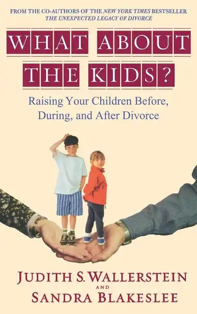 What about the Kids?: Raising Your Children Before, During, and After Divorce - Hardcover