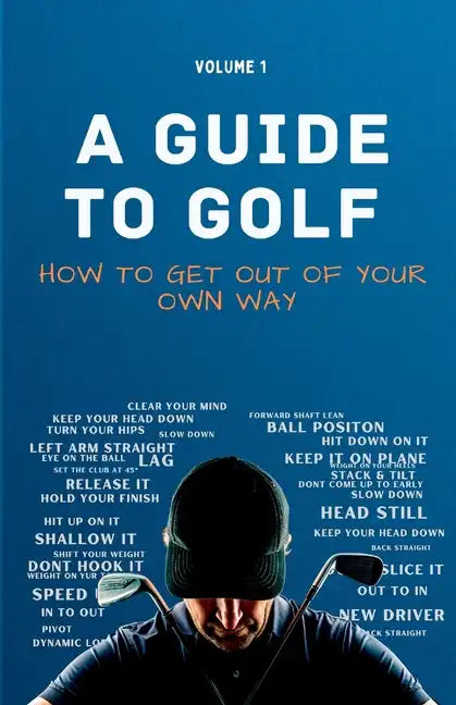 A Guide to Golf - How to get out of your own way - Paperback