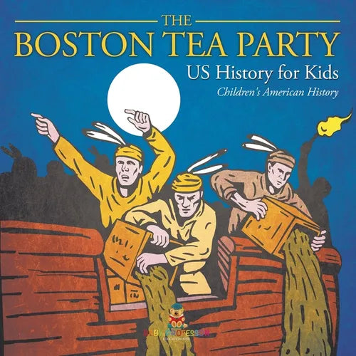 The Boston Tea Party - US History for Kids Children's American History - Paperback