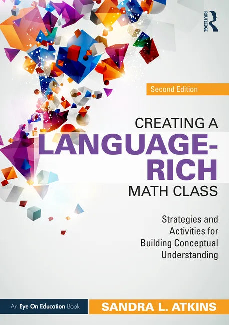 Creating a Language-Rich Math Class: Strategies and Activities for Building Conceptual Understanding - Paperback