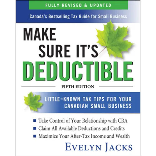 Make Sure It's Deductible: Little-Known Tax Tips for Your Canadian Small Business, Fifth Edition - Paperback