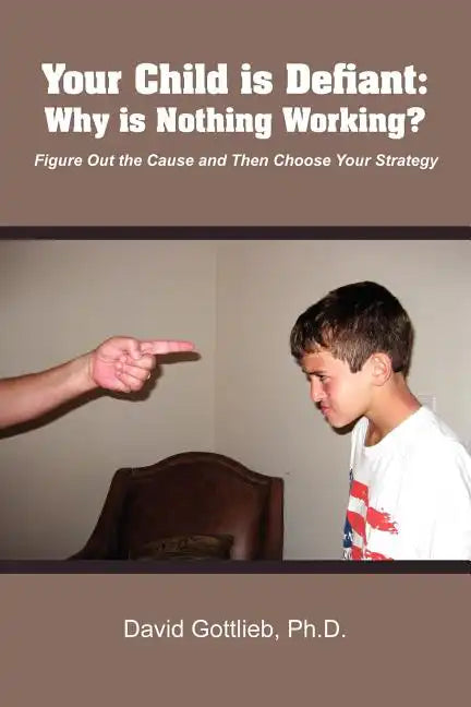 Your Child Is Defiant: Why Is Nothing Working? - Paperback