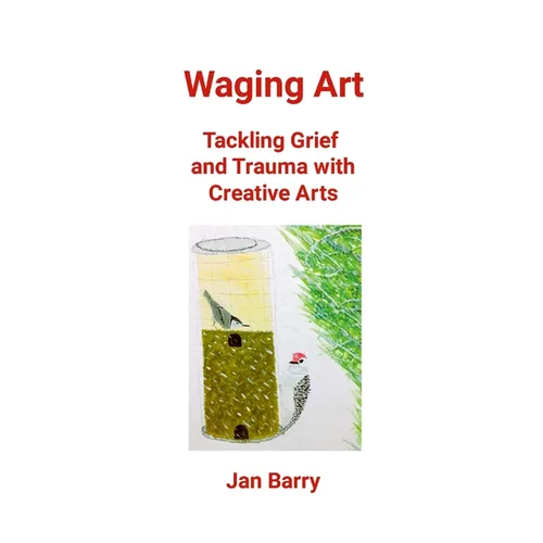 Waging Art: Tackling Grief and Trauma with Creative Arts - Paperback