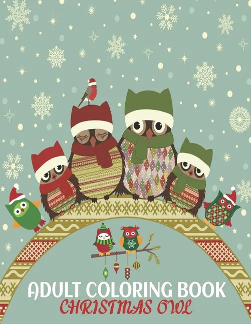 Adult Coloring Book Christmas Owl: coloring book perfect gift idea for Christmas owl lover men, women, girls, boys, family and friends. - Paperback