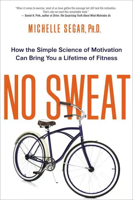 No Sweat: How the Simple Science of Motivation Can Bring You a Lifetime of Fitness - Paperback