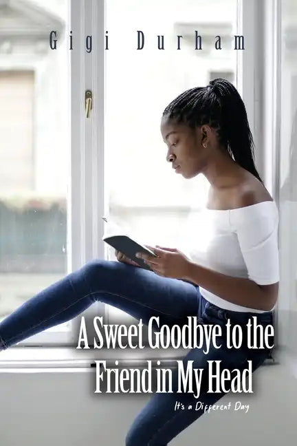 A Sweet Goodbye to the Friend in My Head: It's a Different Day - Paperback