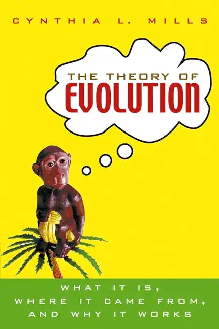 The Theory of Evolution: What It Is, Where It Came From, and Why It Works - Paperback