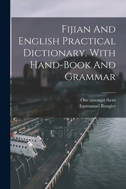 Fijian And English Practical Dictionary, With Hand-book And Grammar - Paperback