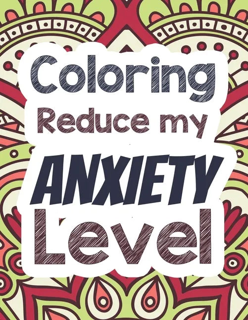 Coloring Reduce my Anxiety Level: Adults Stress Releasing Coloring book with Inspirational Quotes, A Coloring Book for Grown-Ups Providing Relaxation - Paperback