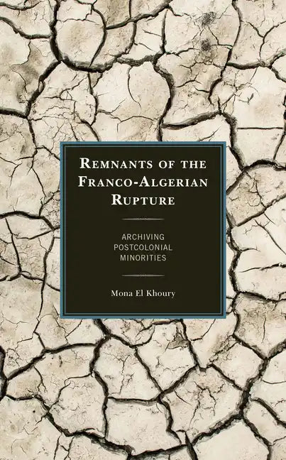 Remnants of the Franco-Algerian Rupture: Archiving Postcolonial Minorities - Paperback