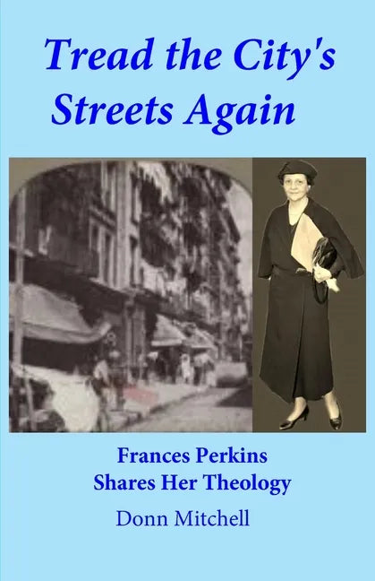 Tread the City's Streets Again: Frances Perkins Shares Her Theology - Paperback