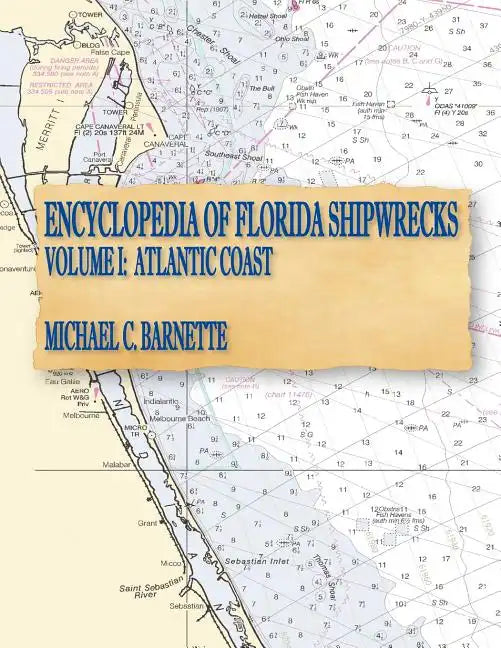 Encyclopedia of Florida Shipwrecks, Volume I: Atlantic Coast - Paperback