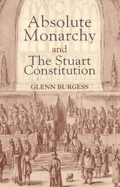 Absolute Monarchy and the Stuart Constitution - Paperback