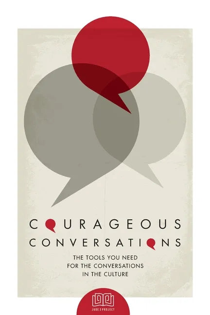 Courageous Conversations: The Tools You Need For the Conversations in the Culture - Paperback