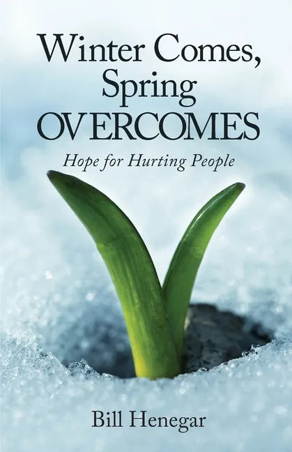 Winter Comes, Spring OVERCOMES: Hope for Hurting People - Paperback