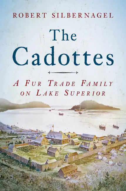 The Cadottes: A Fur Trade Family on Lake Superior - Paperback