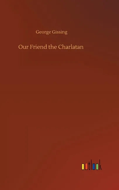 Our Friend the Charlatan - Hardcover