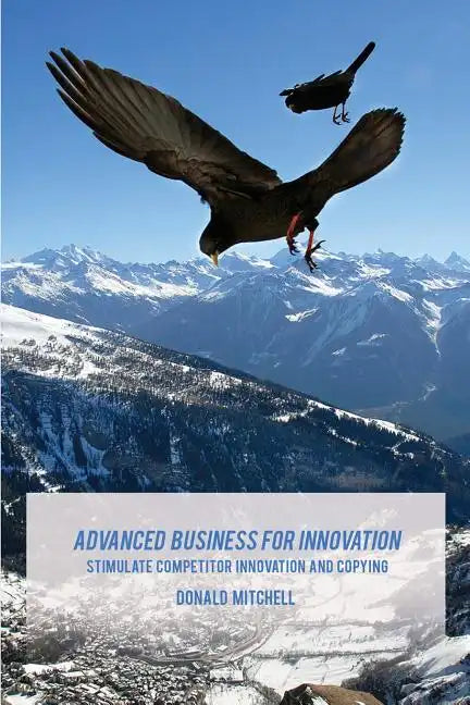 Advanced Business for Innovation: Stimulate Competitor Innovation and Copying - Paperback