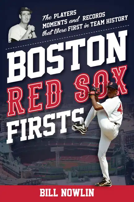 Boston Red Sox Firsts: The Players, Moments, and Records That Were First in Team History - Paperback