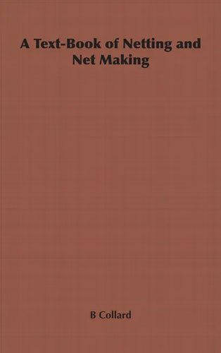 A Text-Book of Netting and Net Making - Paperback