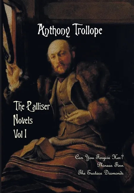 The Palliser Novels, Volume One, Including: Can You Forgive Her? Phineas Finn and the Eustace Diamonds - Paperback