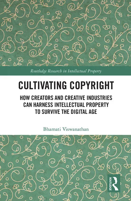 Cultivating Copyright: How Creators and Creative Industries Can Harness Intellectual Property to Survive the Digital Age - Paperback
