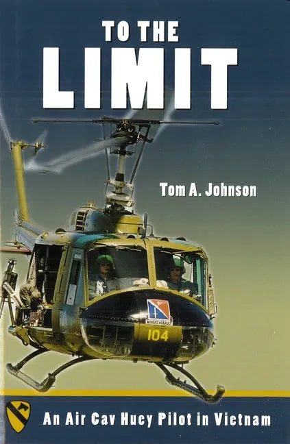 To the Limit: An Air Cav Huey Pilot in Vietnam - Hardcover