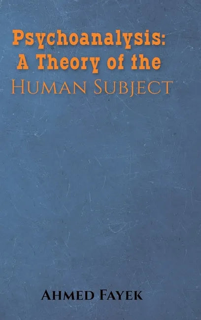 Psychoanalysis: A Theory of the Human Subject - Hardcover