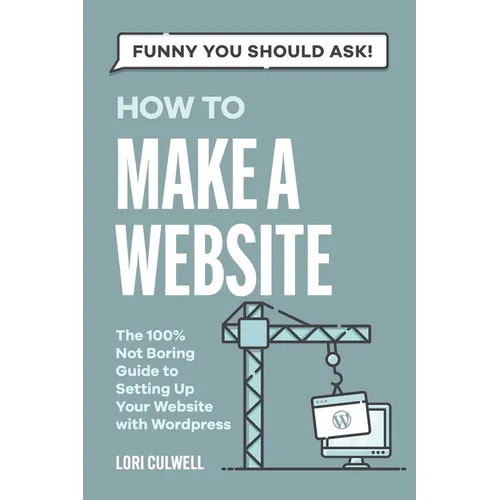 Funny You Should Ask: How to Make a Website: The 100% Not Boring Guide to Setting Up Your Website with Wordpress - Paperback