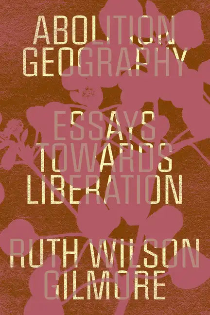 Abolition Geography: Essays Towards Liberation - Paperback